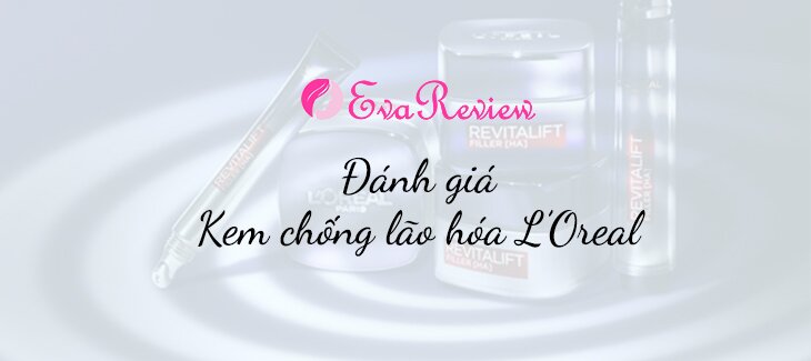 review-danh-gia-kem-chong-lao-hoa-loreal