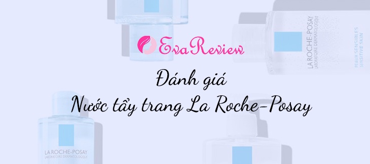 review-nuoc-tay-trang-la-roche-posay